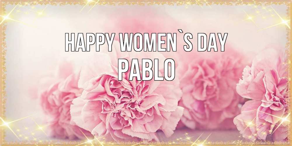 Greetings card с именем, Pablo happy women`s day розовые цветы на международный женский день Greetings with text for free download 
